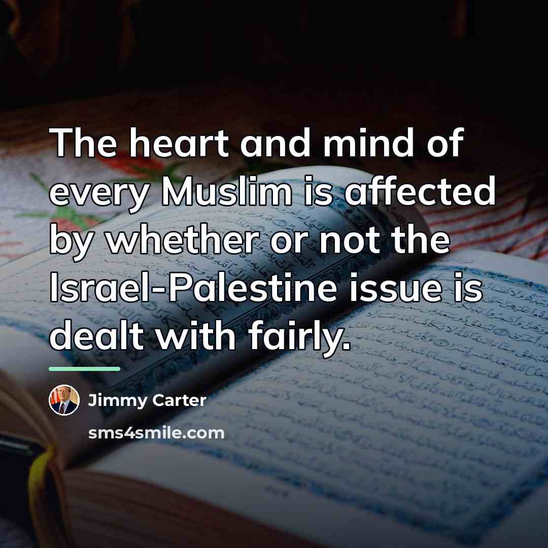 “The heart and mind of every Muslim is affected by…” quote by Jimmy Carter