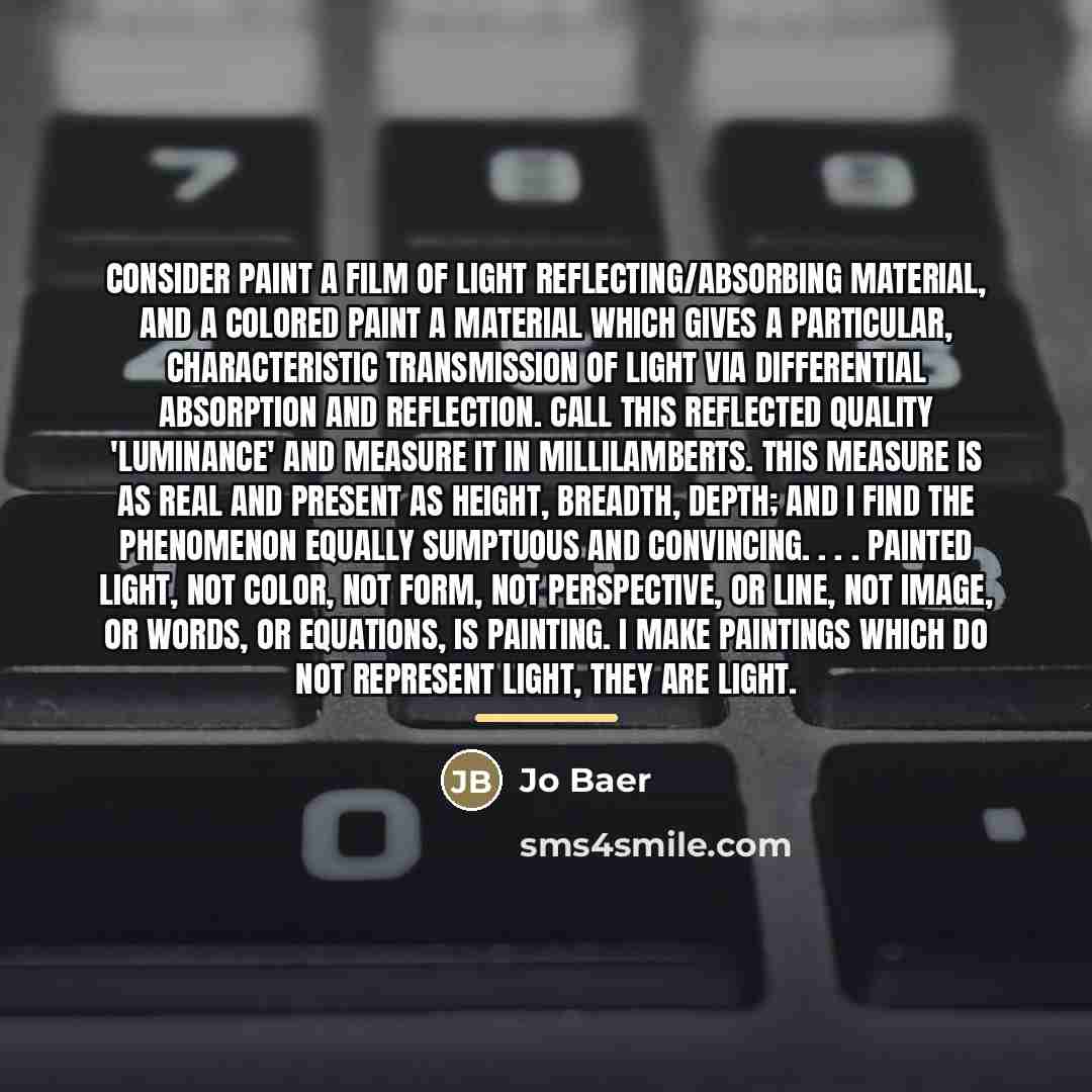 “Consider paint a film of light reflecting/absorbing material, and a…” quote by Jo Baer