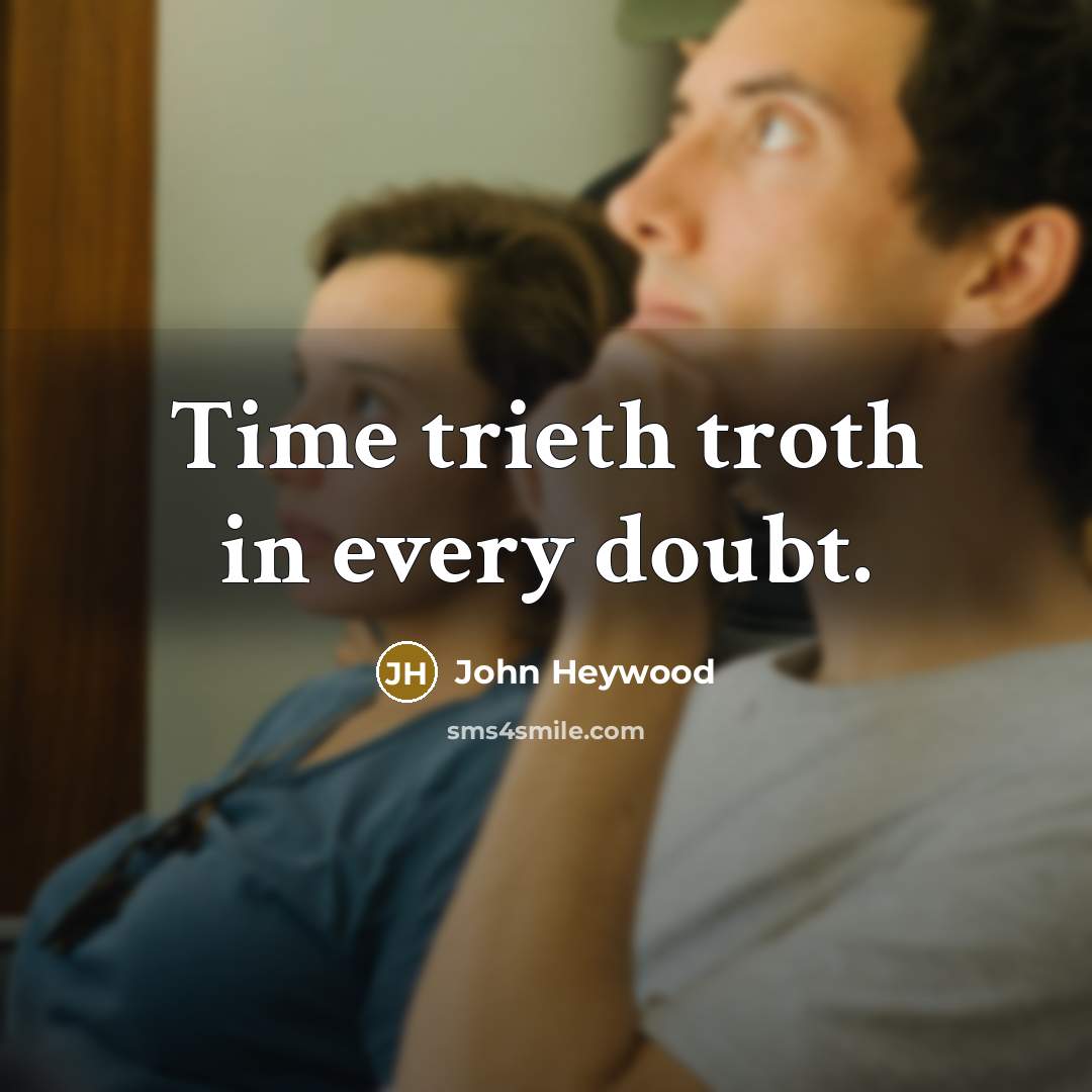 “Time trieth troth in every doubt.…” quote by John Heywood