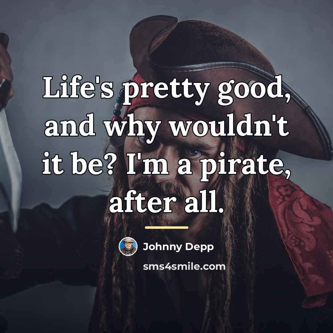 “Life's pretty good, and why wouldn't it be? I'm a…” quote by Johnny Depp