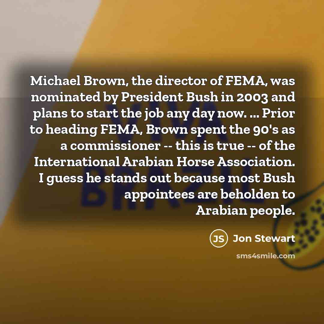 “Michael Brown, the director of FEMA, was nominated by President…” quote by Jon Stewart