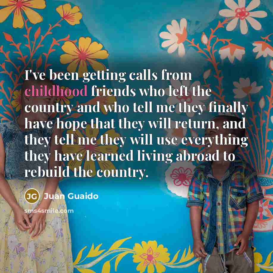 “I've been getting calls from childhood friends who left the…” quote by Juan Guaido
