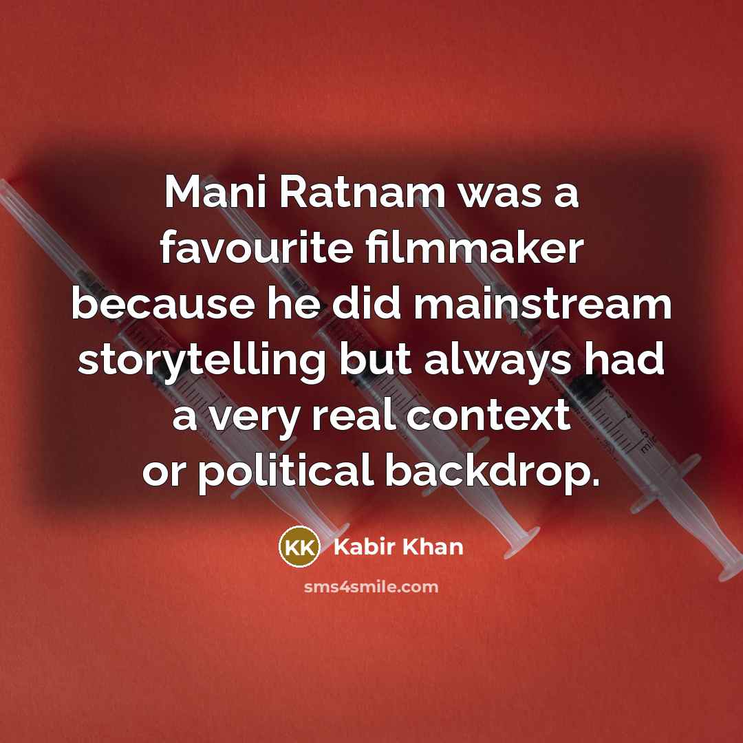 “Mani Ratnam was a favourite filmmaker because he did mainstream…” quote by Kabir Khan