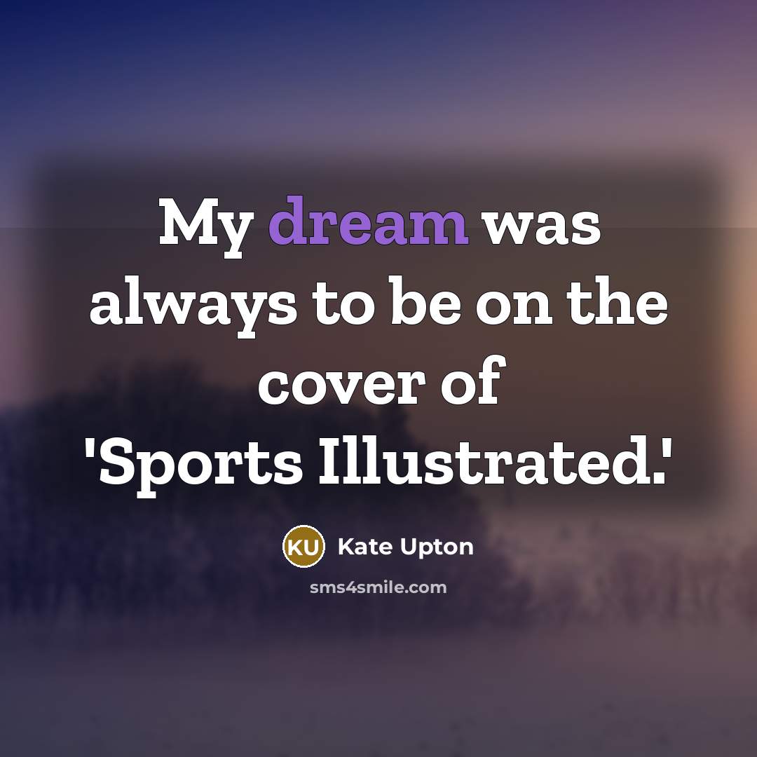 “My dream was always to be on the cover of…” quote by Kate Upton