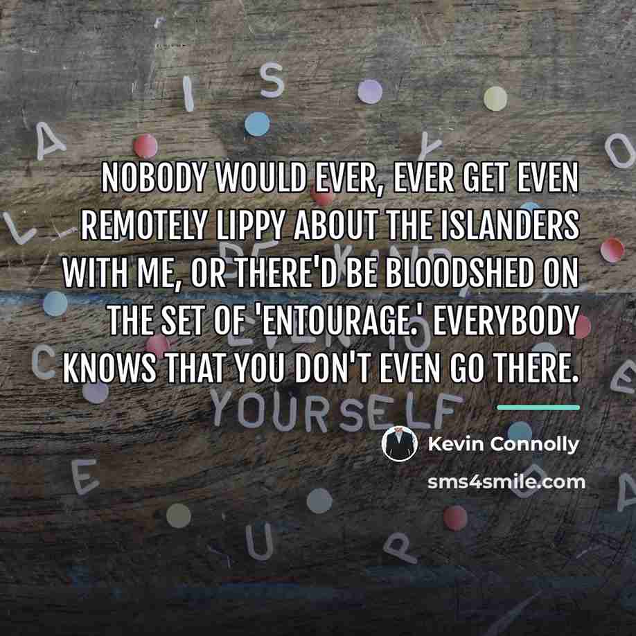 “Nobody would ever, ever get even remotely lippy about the…” quote by Kevin Connolly