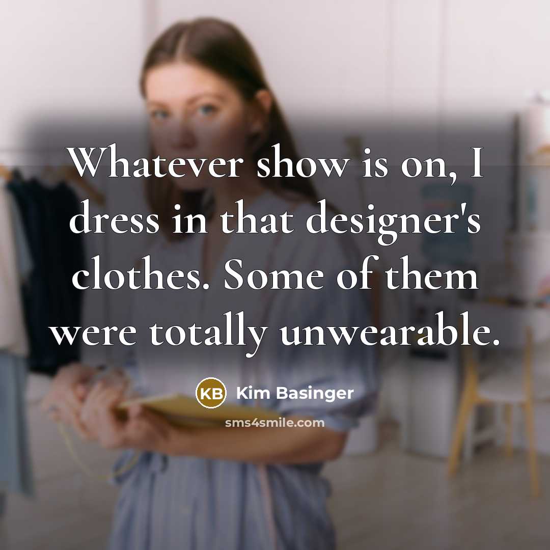 “Whatever show is on, I dress in that designer's clothes.…” quote by Kim Basinger