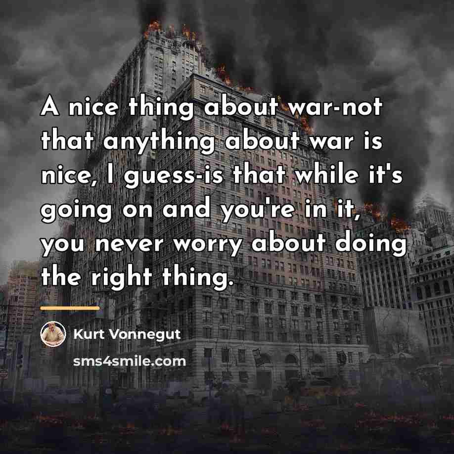 “A nice thing about war-not that anything about war is…” quote by Kurt Vonnegut