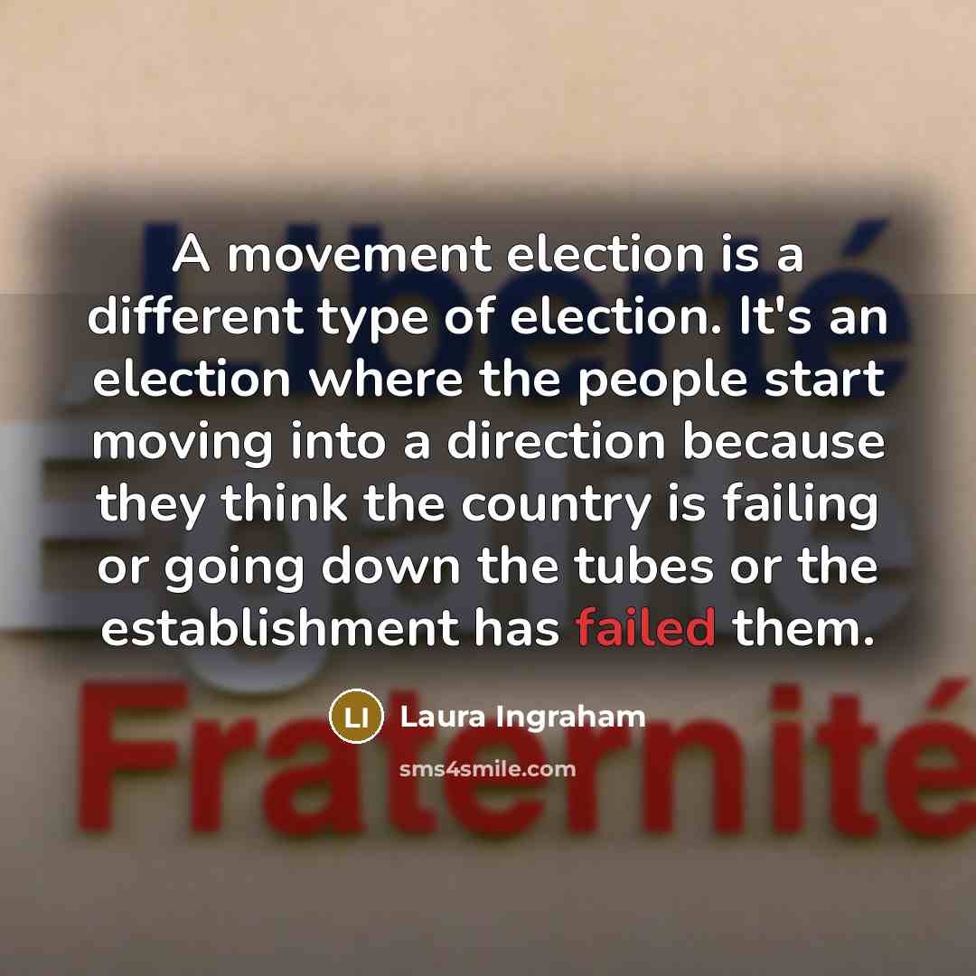 “A movement election is a different type of election. It's…” quote by Laura Ingraham