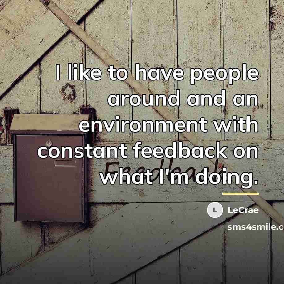 “I like to have people around and an environment with…” quote by LeCrae