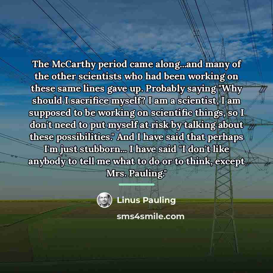 “The McCarthy period came along...and many of the other scientists…” quote by Linus Pauling
