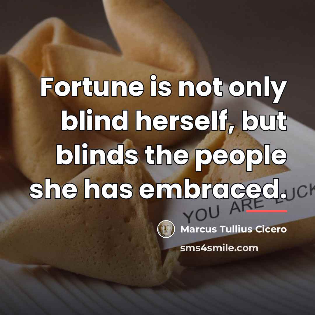 “Fortune is not only blind herself, but blinds the people…” quote by Marcus Tullius Cicero