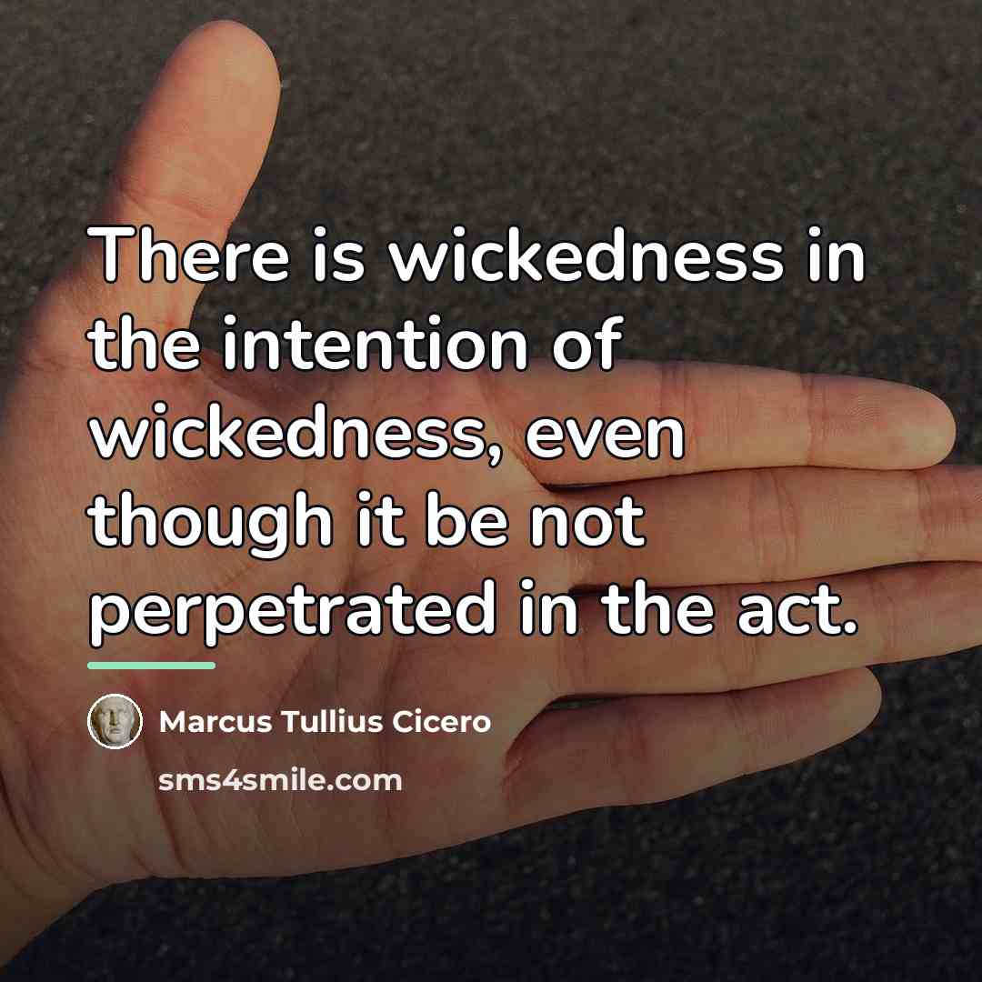 “There is wickedness in the intention of wickedness, even though…” quote by Marcus Tullius Cicero