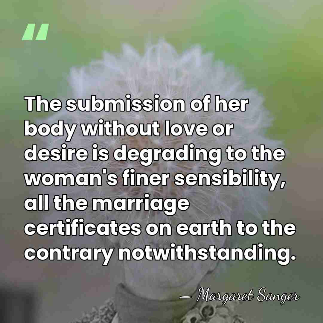 The submission of her body without love or desire is degrading to&hellip; - Margaret Sanger