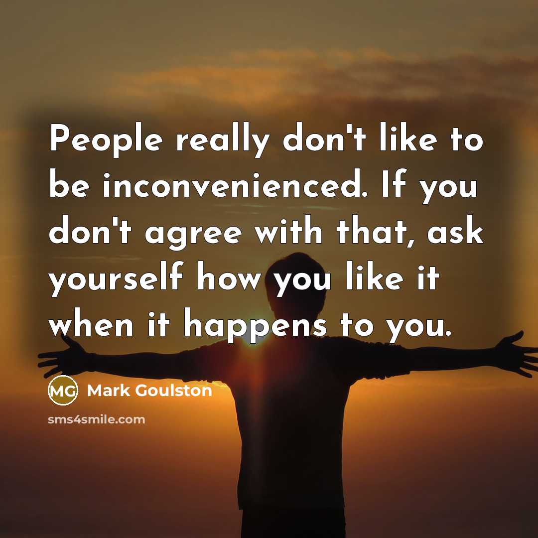 “People really don't like to be inconvenienced. If you don't…” quote by Mark Goulston