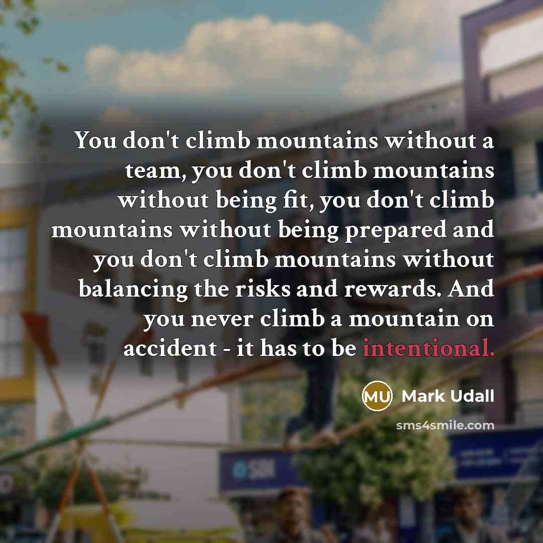 “You don't climb mountains without a team, you don't climb…” quote by Mark Udall