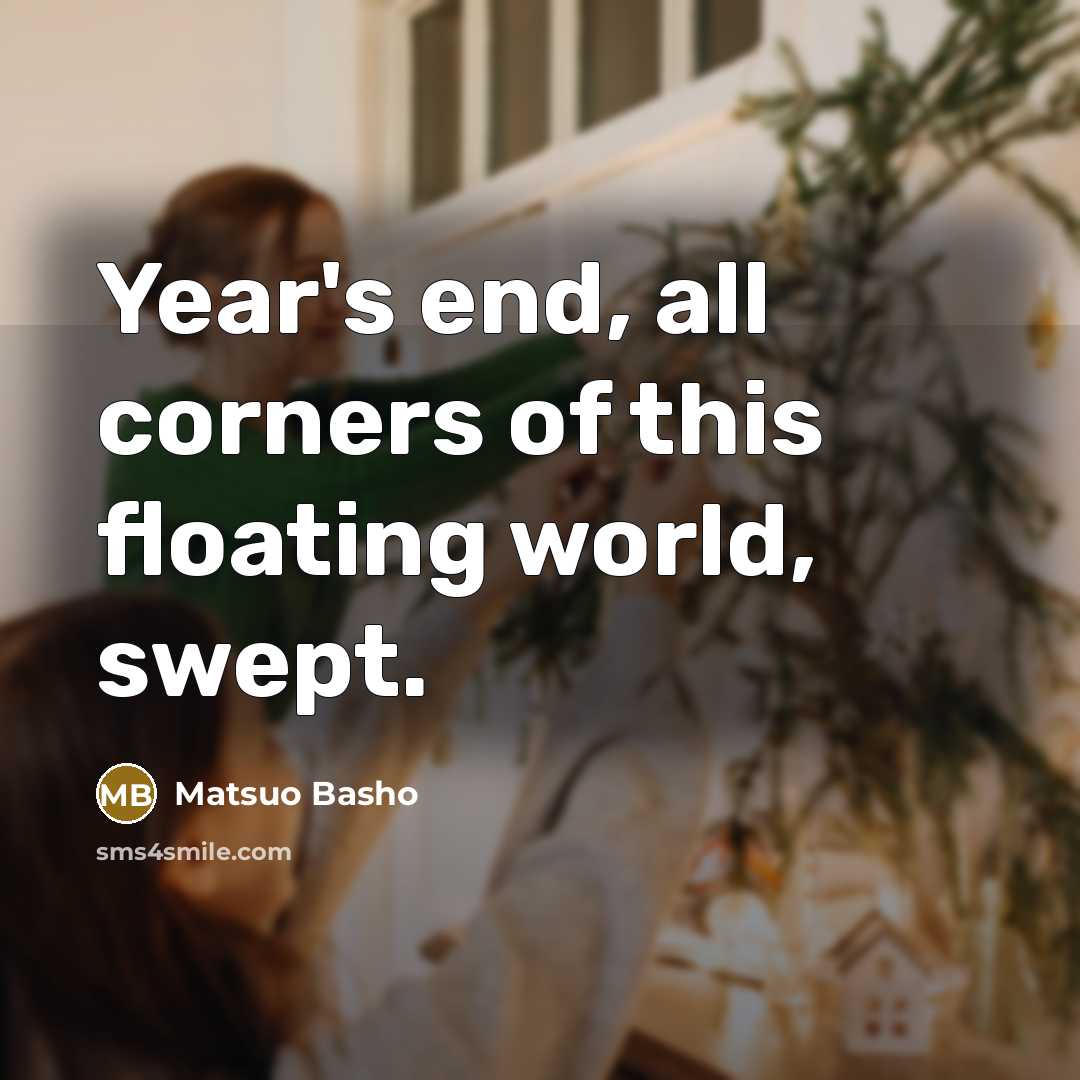 “Year's end, all corners of this floating world, swept.…” quote by Matsuo Basho