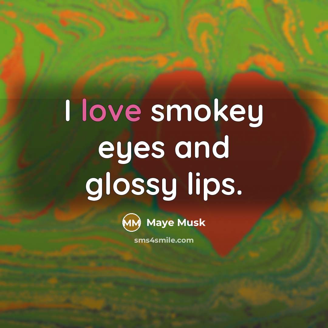 “I love smokey eyes and glossy lips.…” quote by Maye Musk
