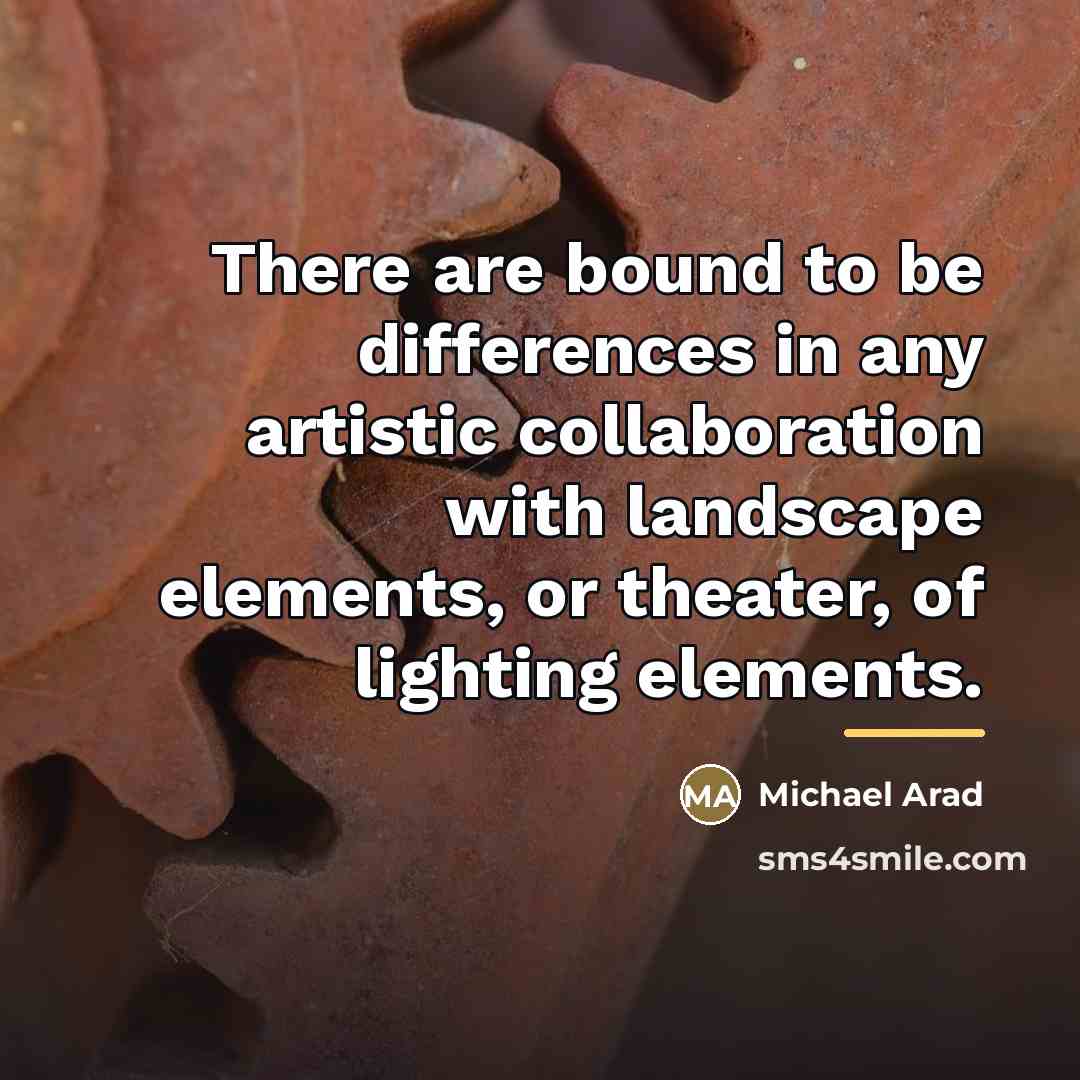 “There are bound to be differences in any artistic collaboration…” quote by Michael Arad