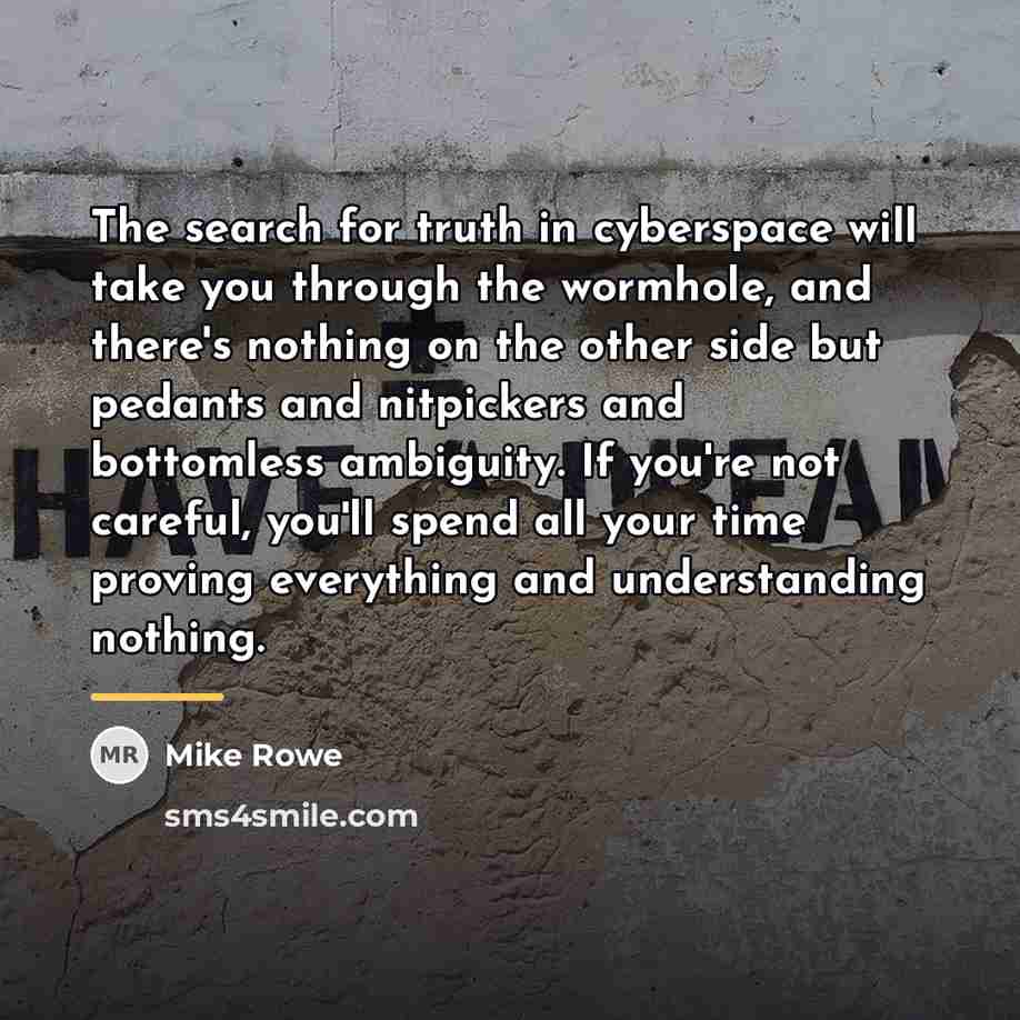 “The search for truth in cyberspace will take you through…” quote by Mike Rowe