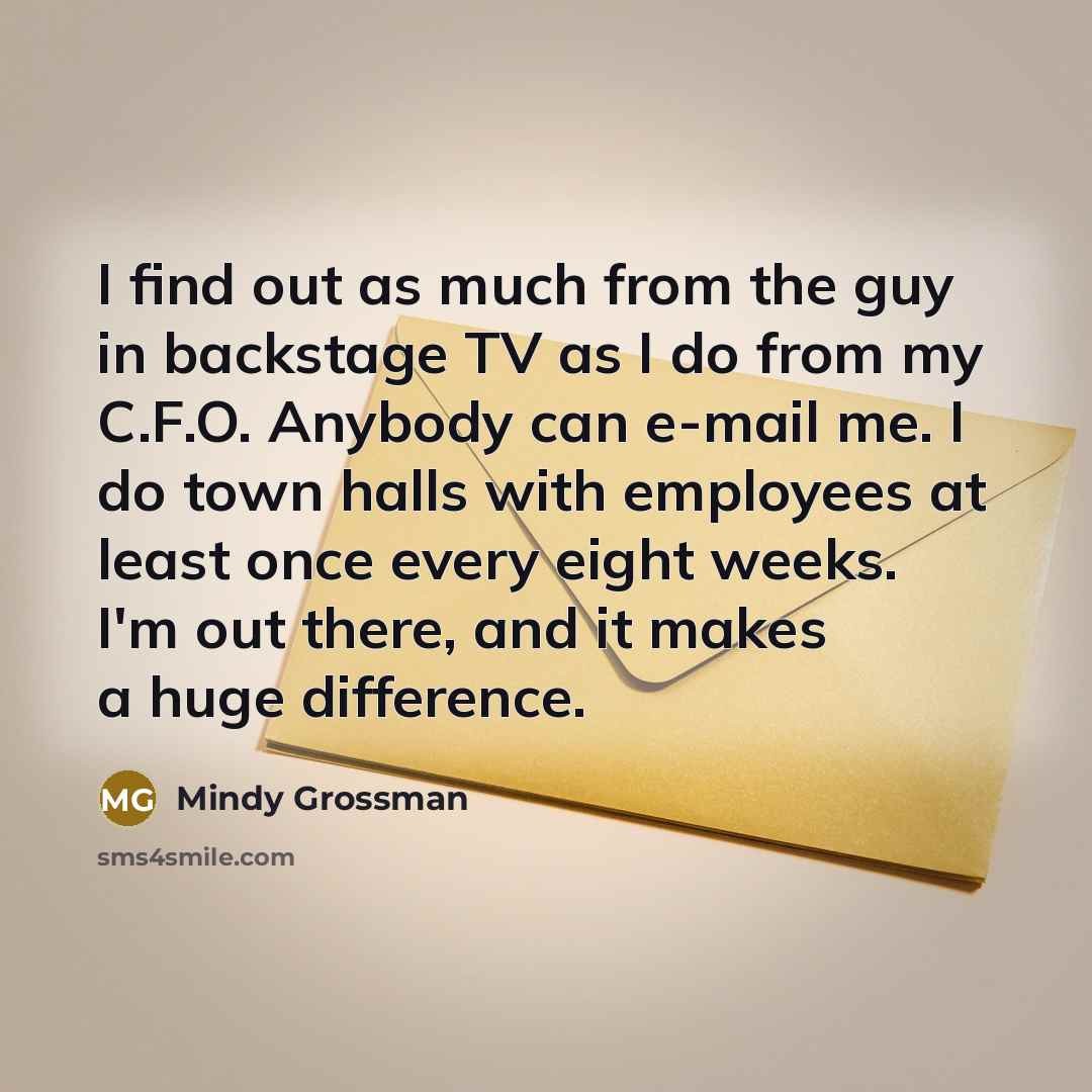 “I find out as much from the guy in backstage…” quote by Mindy Grossman