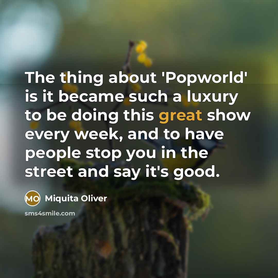 “The thing about 'Popworld' is it became such a luxury…” quote by Miquita Oliver