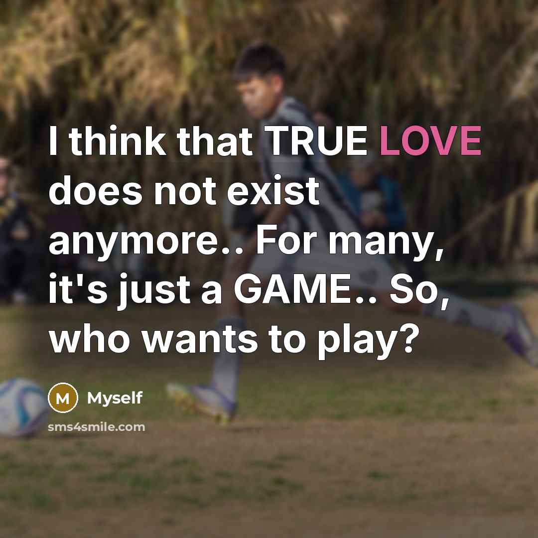 “I think that TRUE LOVE does not exist anymore.. For…” quote by Myself