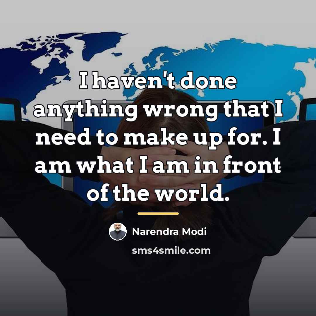 “I haven't done anything wrong that I need to make…” quote by Narendra Modi