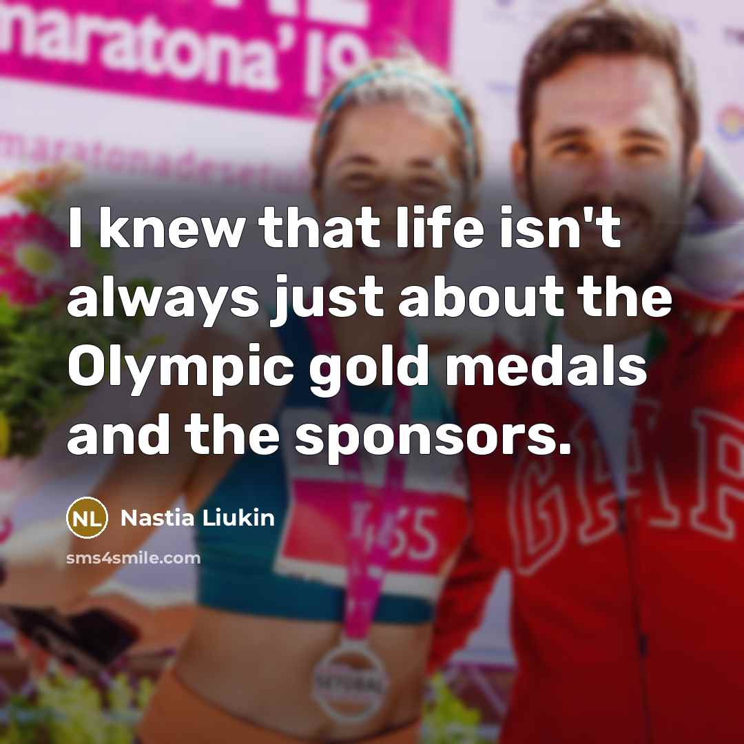 “I knew that life isn't always just about the Olympic…” quote by Nastia Liukin