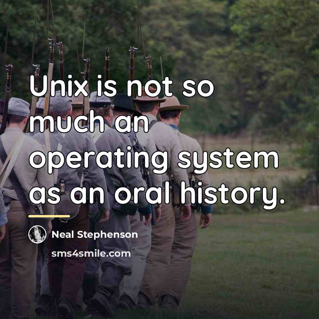 “Unix is not so much an operating system as an…” quote by Neal Stephenson