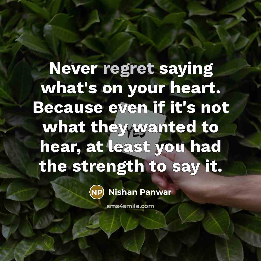 “Never regret saying what's on your heart. Because even if…” quote by Nishan Panwar