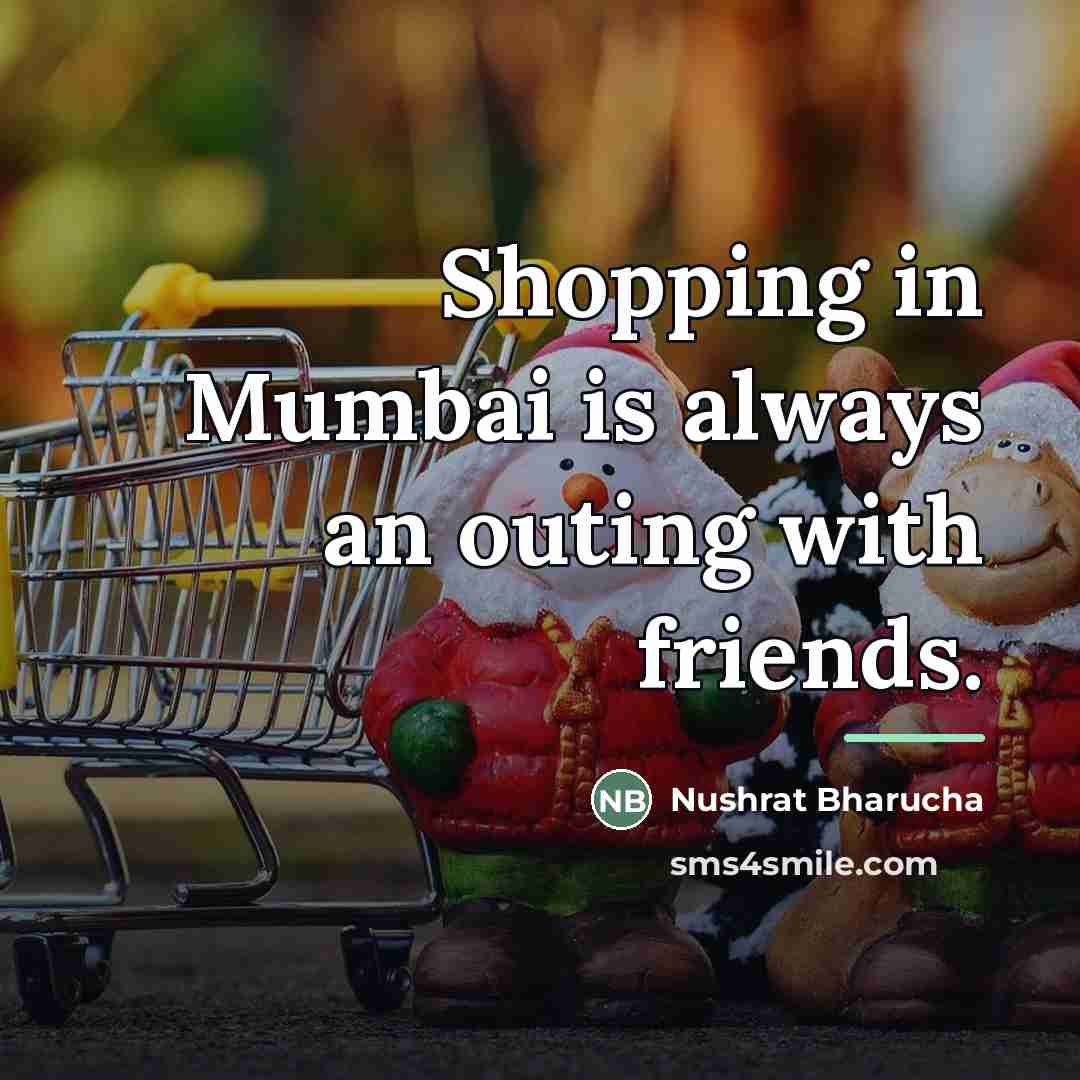 “Shopping in Mumbai is always an outing with friends.…” quote by Nushrat Bharucha