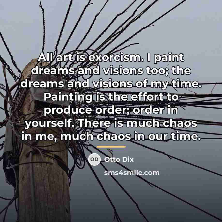 “All art is exorcism. I paint dreams and visions too;…” quote by Otto Dix