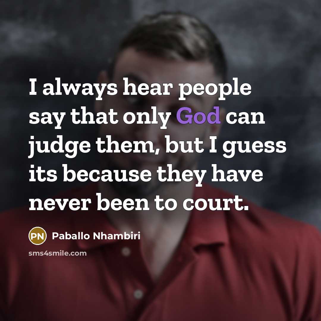“I always hear people say that only God can judge…” quote by Paballo Nhambiri