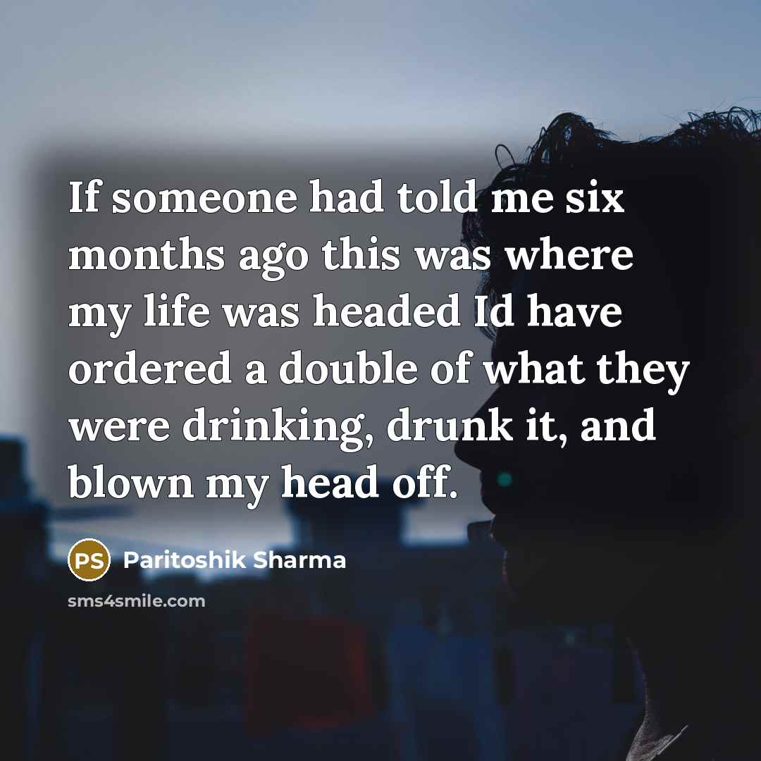 “If someone had told me six months ago this was…” quote by Paritoshik Sharma