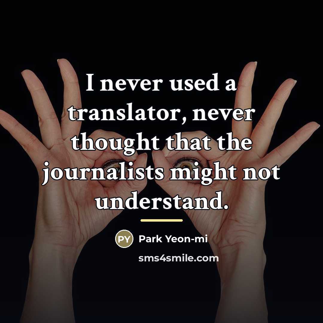 “I never used a translator, never thought that the journalists…” quote by Park Yeon-mi