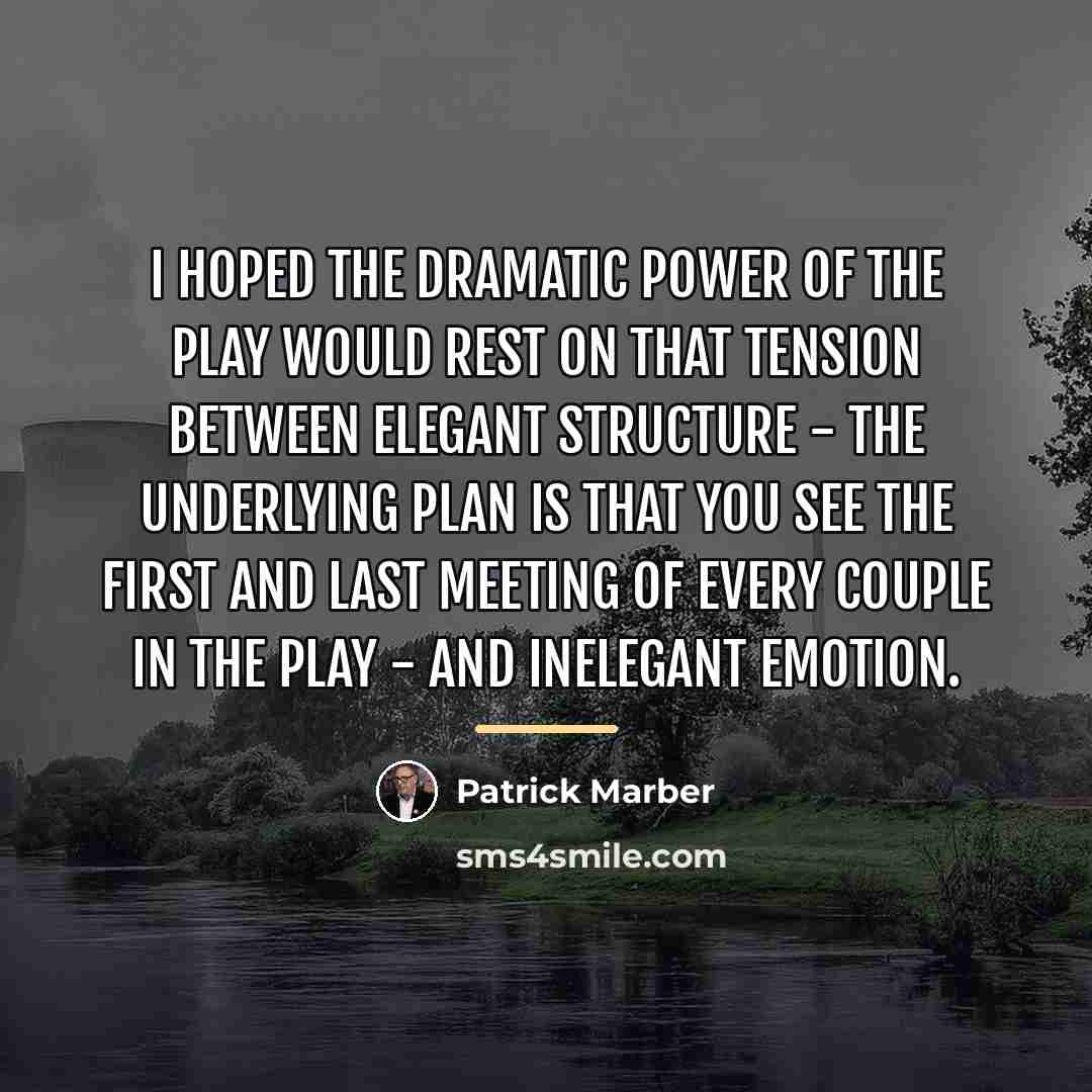 “I hoped the dramatic power of the play would rest…” quote by Patrick Marber