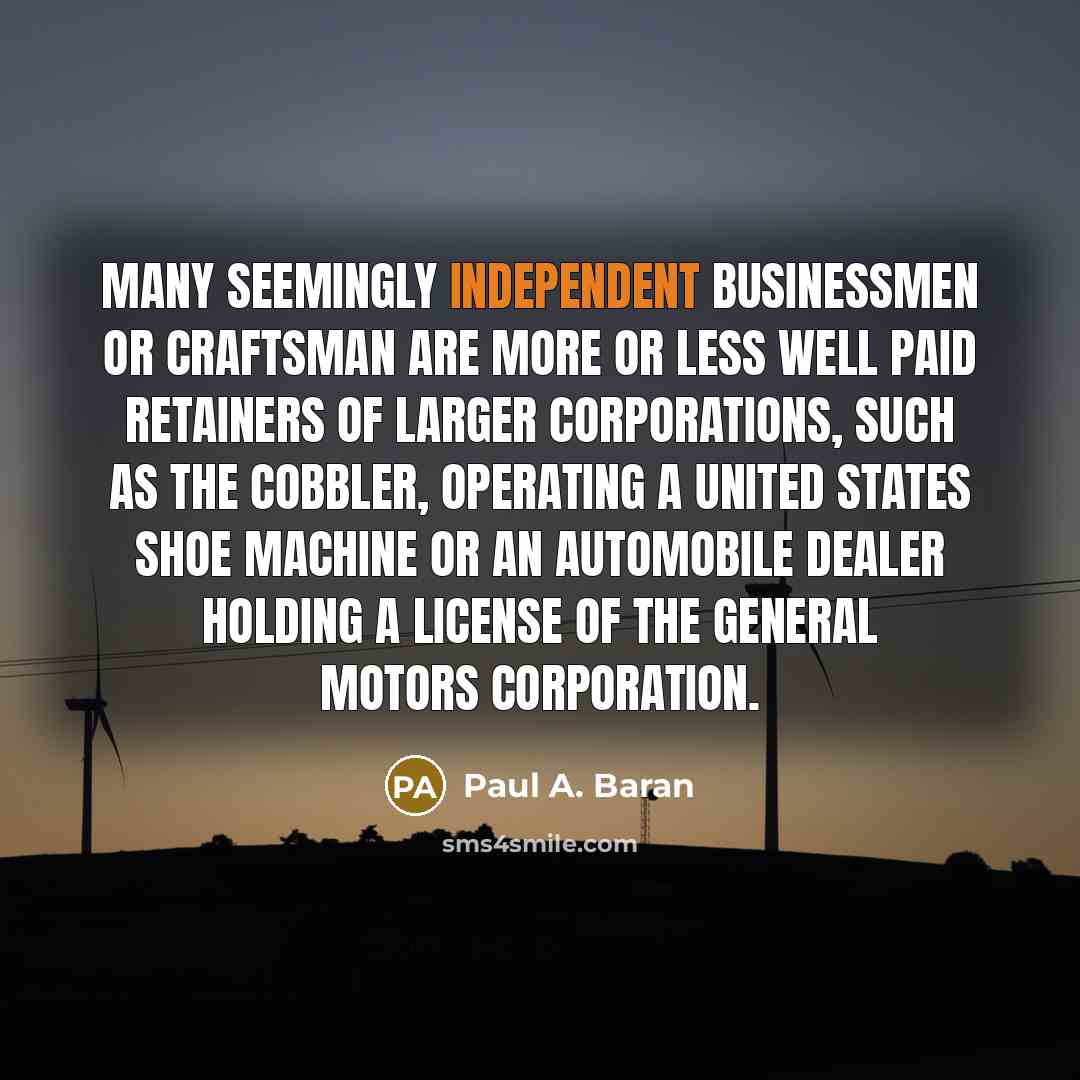 “" many seemingly independent businessmen or craftsman are more or…” quote by Paul A. Baran