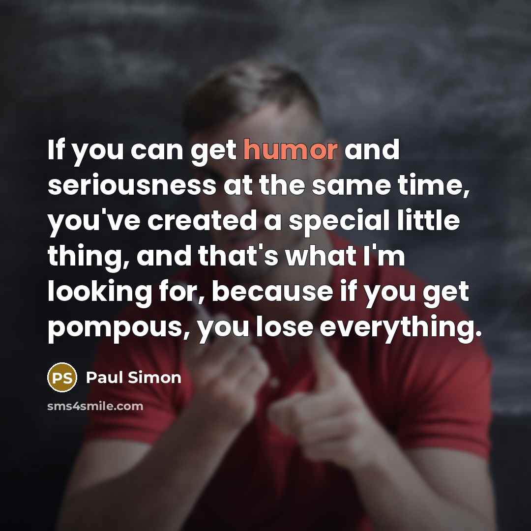 “If you can get humor and seriousness at the same…” quote by Paul Simon
