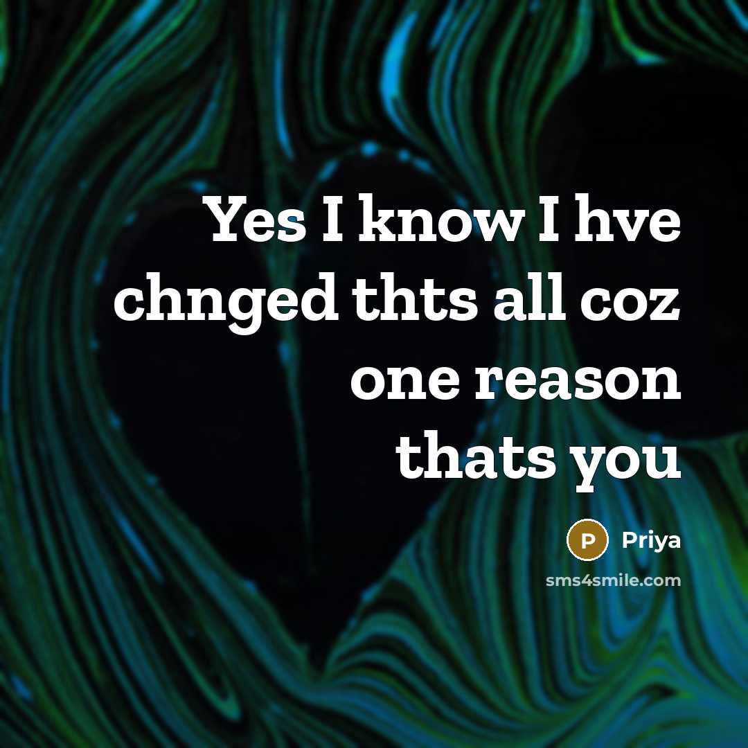 “Yes I know I hve chnged thts all coz one…” quote by Priya