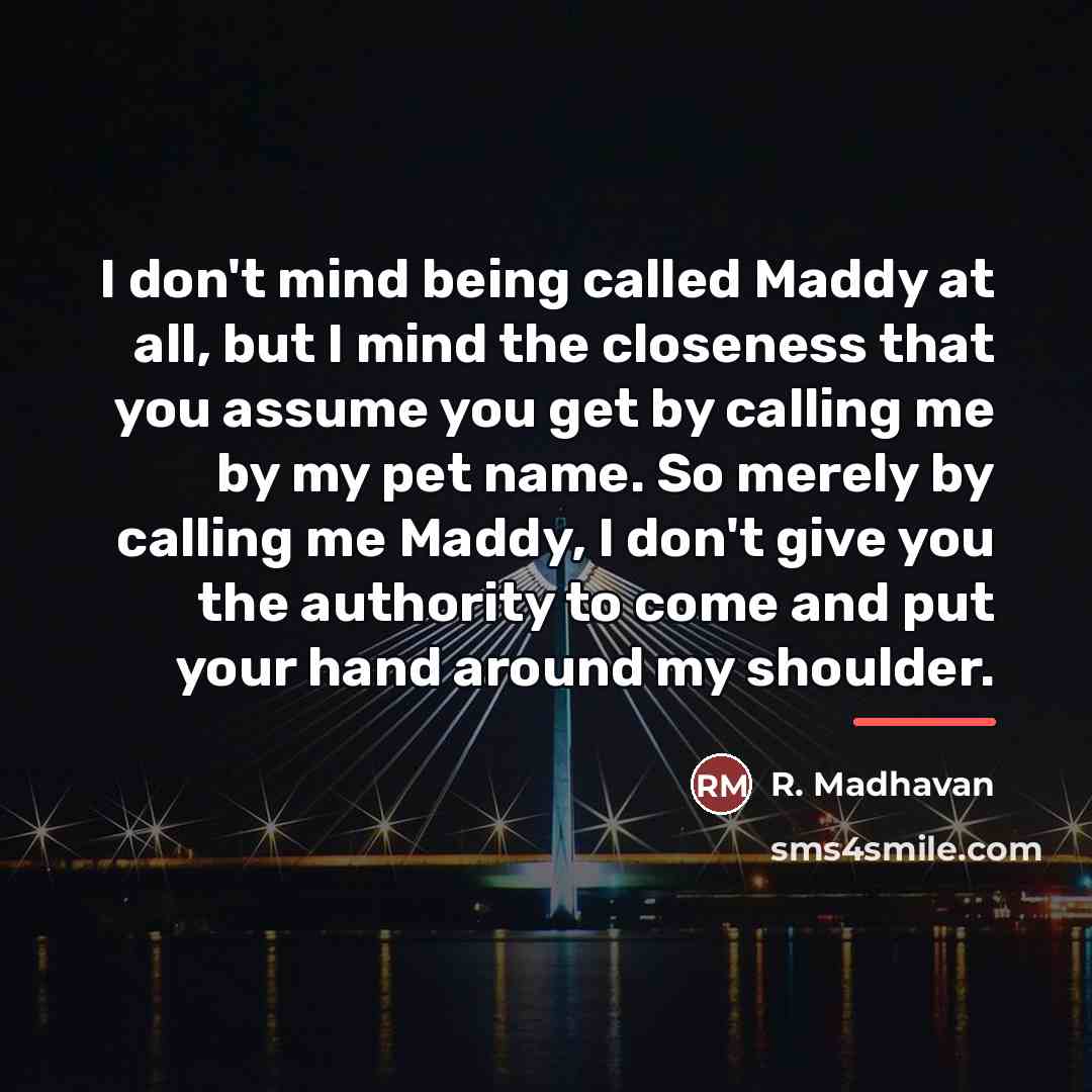 “I don't mind being called Maddy at all, but I…” quote by R. Madhavan