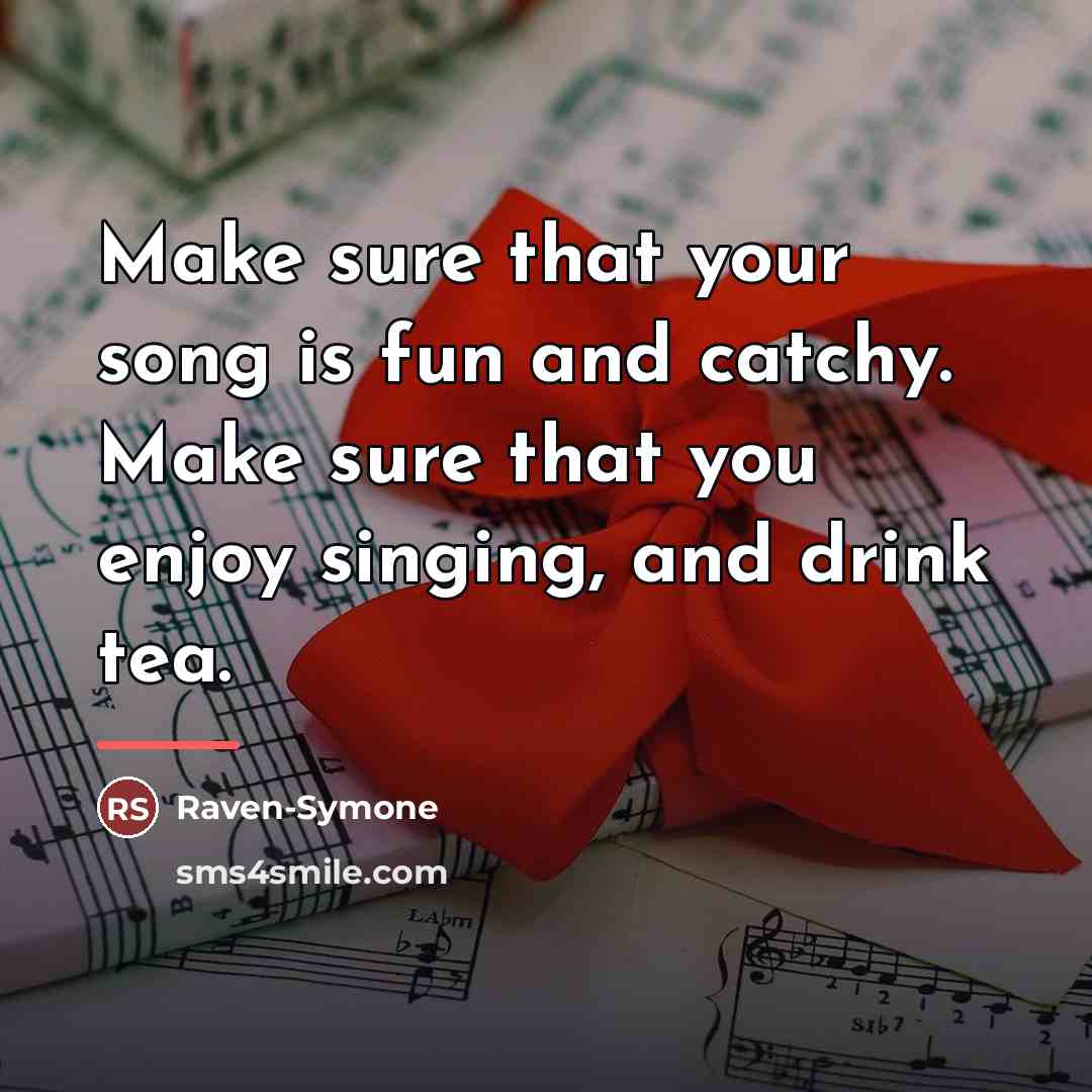 “Make sure that your song is fun and catchy. Make…” quote by Raven-Symone