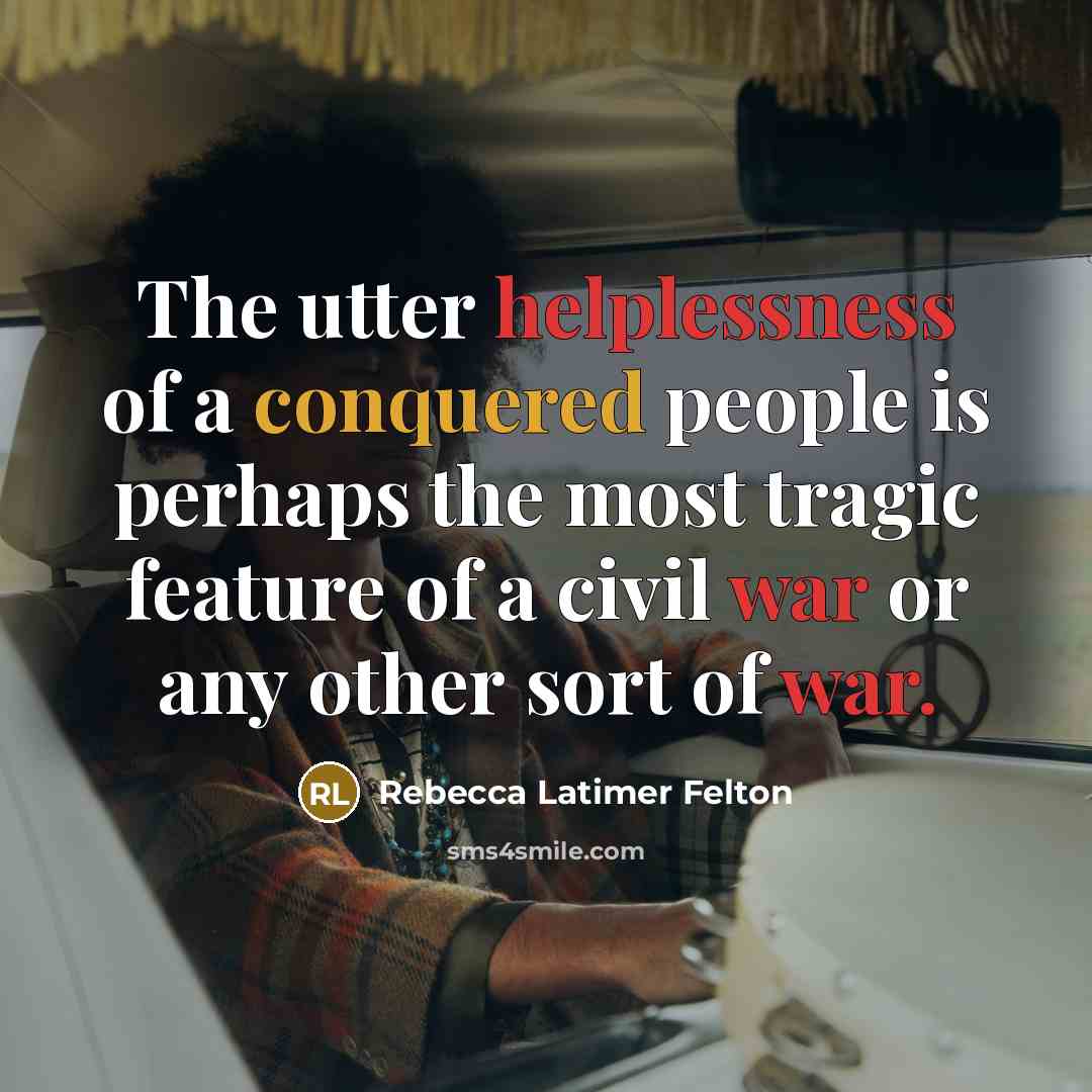 “The utter helplessness of a conquered people is perhaps the…” quote by Rebecca Latimer Felton