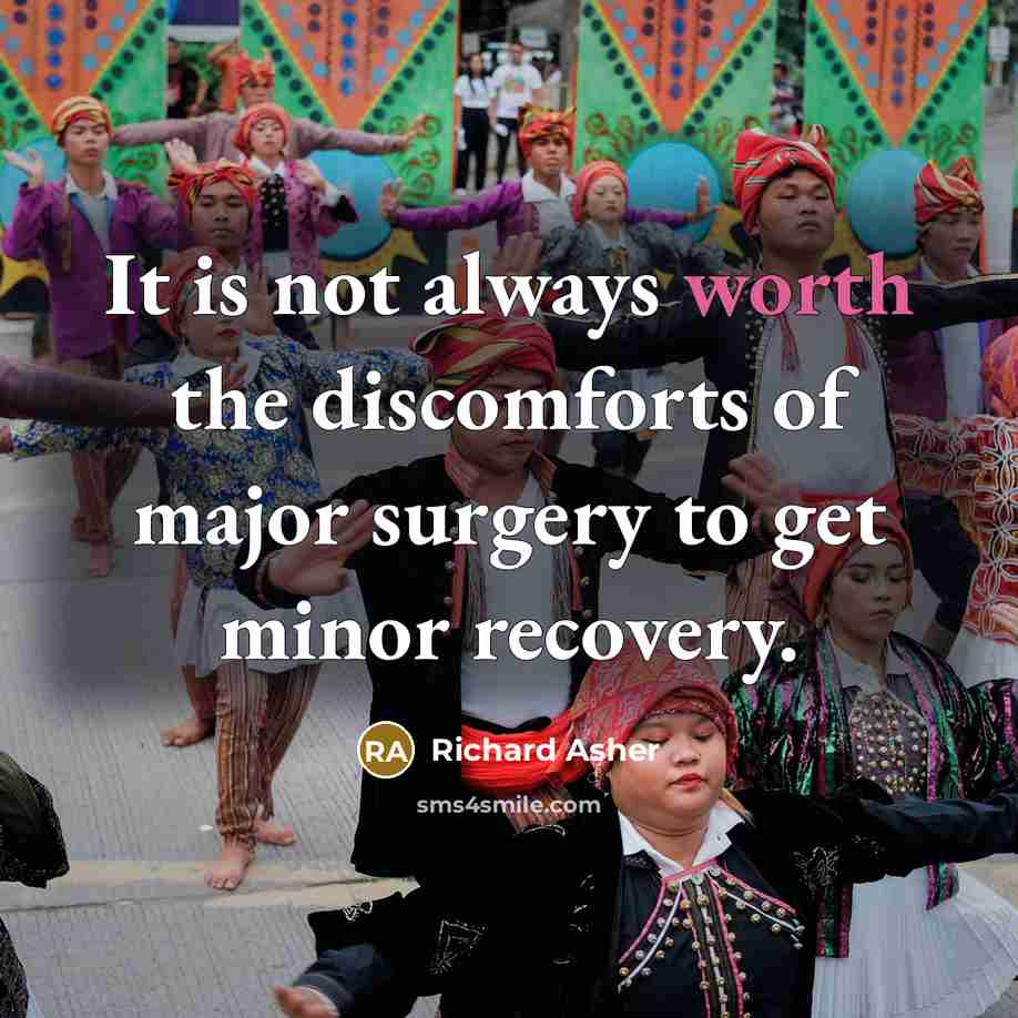 “It is not always worth the discomforts of major surgery…” quote by Richard Asher
