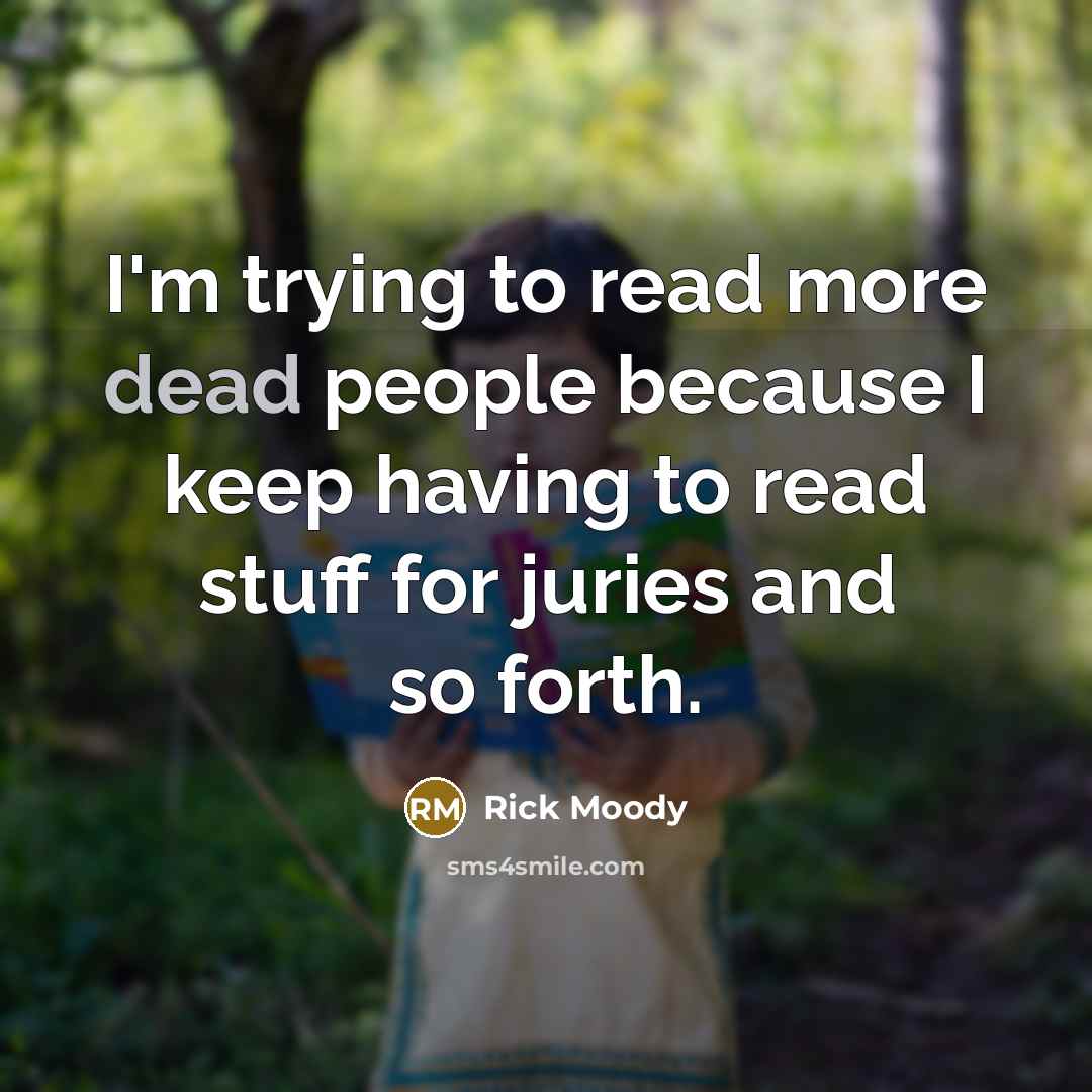 “I'm trying to read more dead people because I keep…” quote by Rick Moody