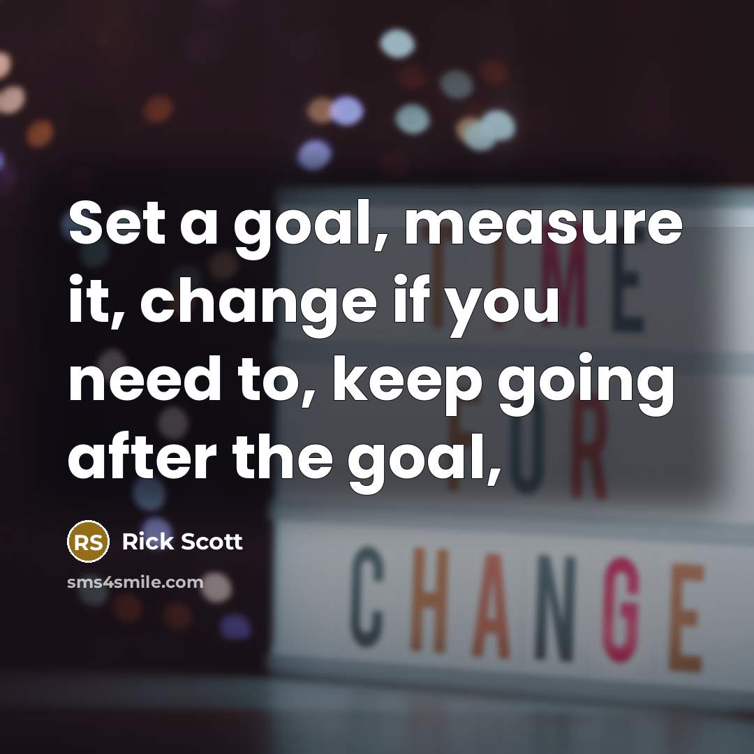 “Set a goal, measure it, change if you need to,…” quote by Rick Scott