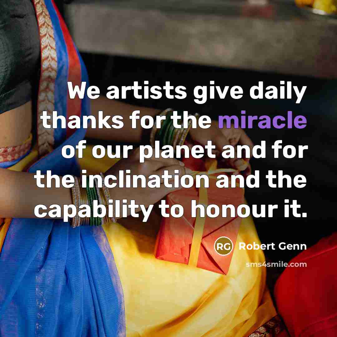 “We artists give daily thanks for the miracle of our…” quote by Robert Genn