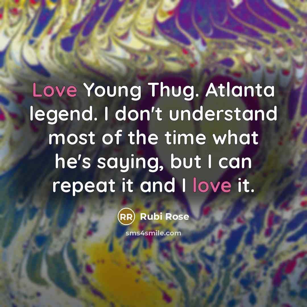 “Love Young Thug. Atlanta legend. I don't understand most of…” quote by Rubi Rose