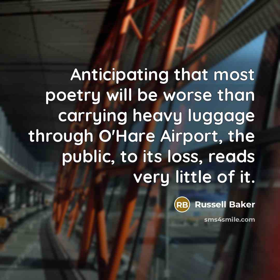 “Anticipating that most poetry will be worse than carrying heavy…” quote by Russell Baker