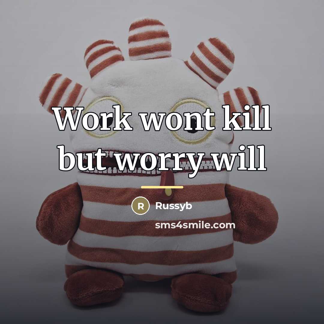 “Work wont kill but worry will…” quote by Russyb