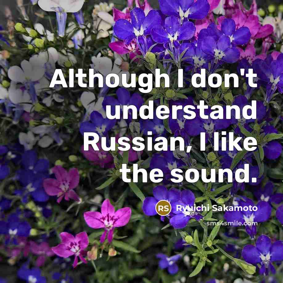 “Although I don't understand Russian, I like the sound.…” quote by Ryuichi Sakamoto